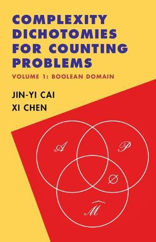 Complexity Dichotomies For Counting Problems Volume 1 Boolean Domain 1st Edition Jinyi Cai