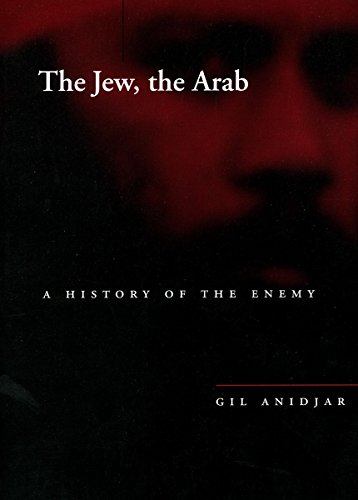 The Jew The Arab A History Of The Enemy 1st Edition Gil Anidjar