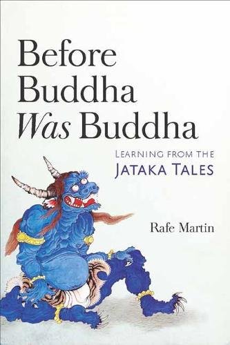 Before Buddha Was Buddha Learning From The Jataka Tales Rafe Martin
