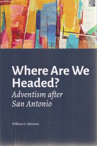 Where Are We Headed Adventism After San Antonio William G Johnsson