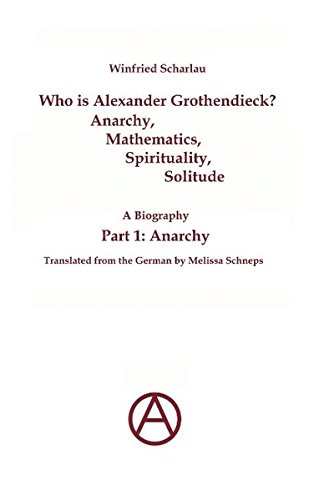 Who Is Alexander Grothendieck Part 1 Anarchy Winfried Scharlau