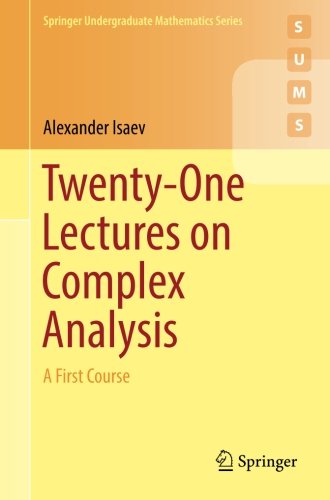 Twentyone Lectures On Complex Analysis A First Course 1st Ed 2017 Alexander Isaev