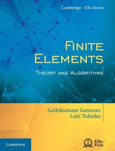 Finite Elements Theory And Algorithms 1st Edition Sashikumaar Ganesan
