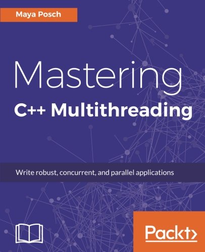 Mastering C Multithreading Write Robust Concurrent And Parallel Applications Maya Posch