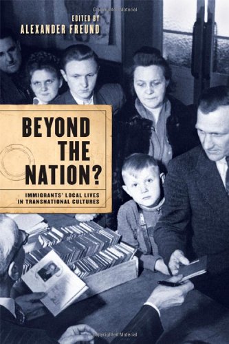 Beyond The Nation Immigrants Local Lives In Transnational Cultures 1st Edition Alexander Freund