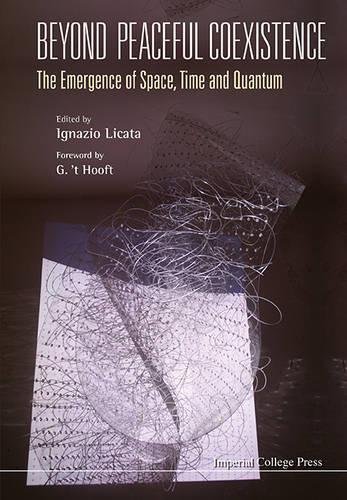 Beyond Peaceful Coexistence The Emergence Of Space Time And Quantum Ignazio Licata Ed