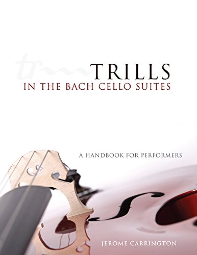 Trills In The Bach Cello Suites A Handbook For Performers Jerome Carrington