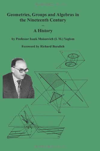 Geometries Groups And Algebras In The Nineteenth Century A History Isaak M Yaglom