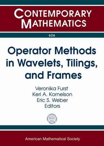 Operator Methods In Wavelets Tilings And Frames Ams Special Session Harmonic Analysis Of Frames Wavelets And Tilings April 1314 2013 Boulder Colorado Veronika Furst