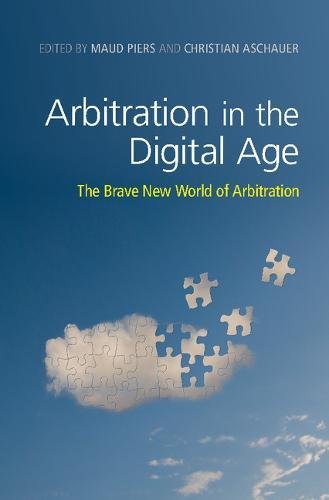 Arbitration In The Digital Age The Brave New World Of Arbitration Maud Piers