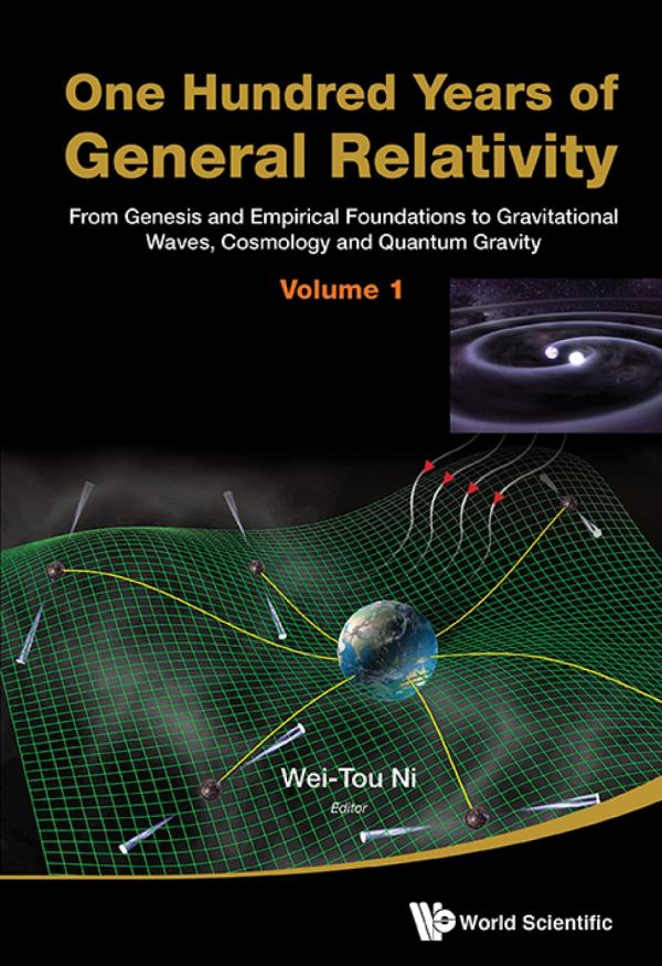 One Hundred Years Of General Relativity From Genesis And Empirical Foundations To Gravitational Waves Cosmology And Quantum Gravity The 2 Volumes Weitou Ni