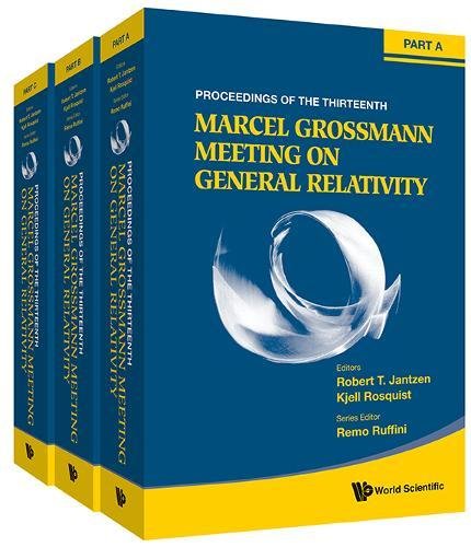 The Thirteenth Marcel Grossmann Meeting On Recent Developments In Theoretical And Experimental General Relativity Astrophysics And Relativistic Field Theories Robert T Jantzen