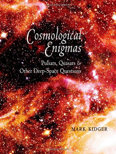 Cosmological Enigmas Pulsars Quasars And Other Deepspace Questions 1st Edition Mark Kidger