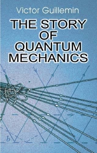 The Story Of Quantum Mechanics Reprint Victor Guillemin