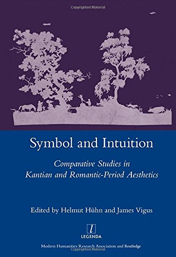Symbol And Intuition Comparative Studies In Kantian And Romanticperiod Aesthetics Helmut Huehn