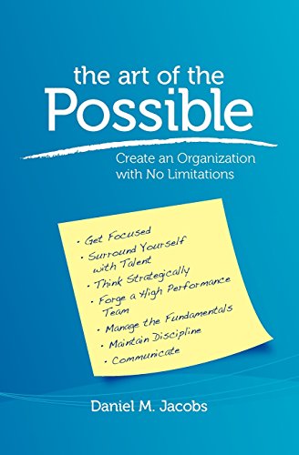 The Art Of The Possible Create An Organization With No Limitations Daniel M Jacobs