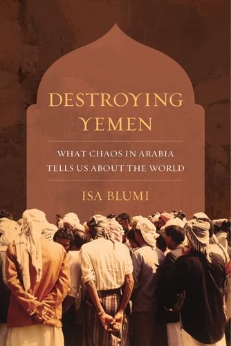 Destroying Yemen What Chaos In Arabia Tells Us About The World Isa Blumi