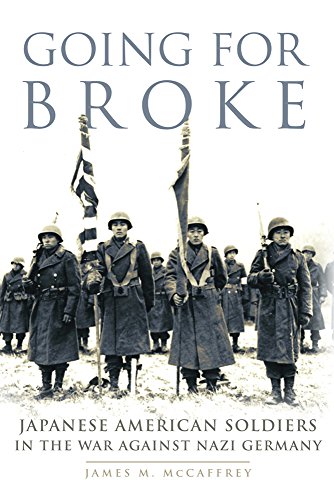 Going For Broke Japanese American Soldiers In The War Against Nazi Germany Dr James M Mccaffrey