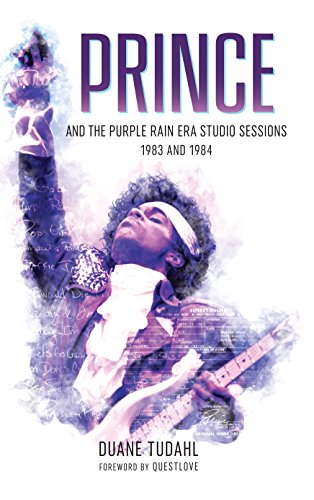 Prince And The Purple Rain Era Studio Sessions 1983 And 1984 Duane Tudahl