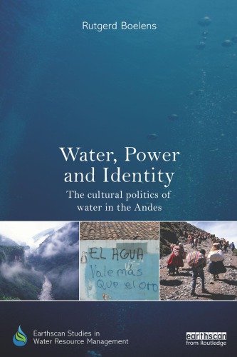 Water Power And Identity The Cultural Politics Of Water In The Andes 1st Edition Rutgerd Boelens