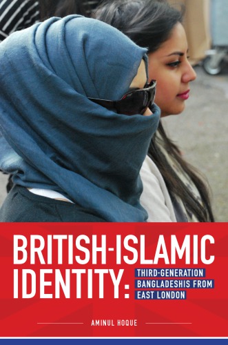 Britishislamic Identity Thirdgeneration Bangladeshis From East London Aminul Hoque