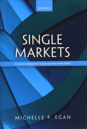 Single Markets Economic Integration In Europe And The United States 1st Edition Michelle Egan