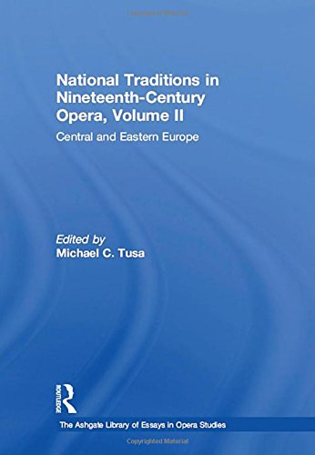 National Traditions In Nineteenthcentury Opera Ii Central And Eastern Europe The Ashgate Library Of Essays In Opera Studies 1st Edition Michael C Tusa