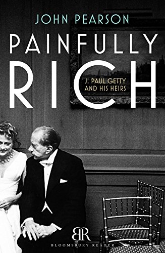 Painfully Rich J Paul Getty And His Heirs John Pearson