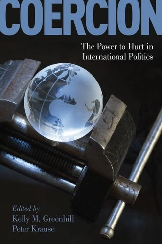 Coercion The Power To Hurt In International Politics 1st Edition Kelly M Greenhill