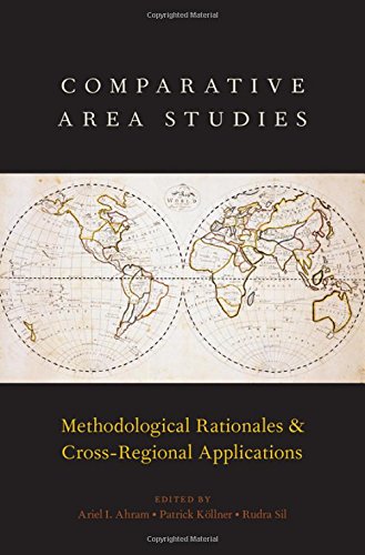 Comparative Area Studies Methodological Rationales And Crossregional Applications Ariel I Ahram