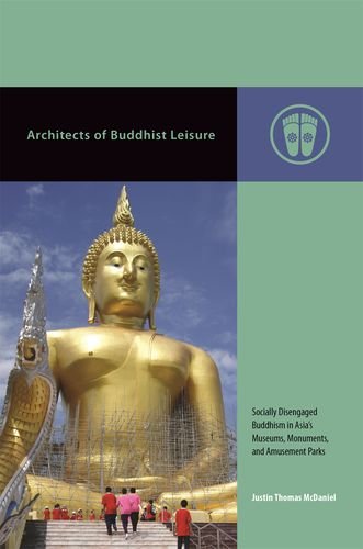 Architects Of Buddhist Leisure Socially Disengaged Buddhism In Asias Museums Monuments And Amusement Parks Justin Thomas Mcdaniel