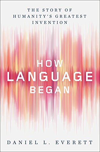 How Language Began Daniel L Everett