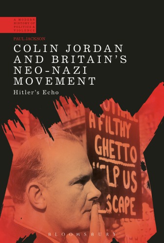 Colin Jordan And Britains Neonazi Movement Hitlers Echo Paul Jackson