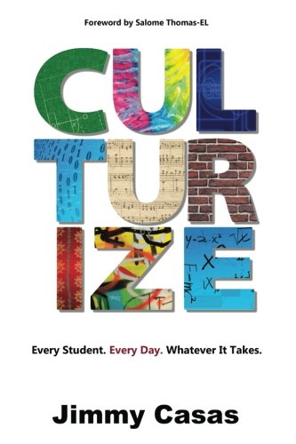 Culturize Every Student Every Day Whatever It Takes Jimmy Casas