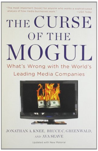 The Curse Of The Mogul Whats Wrong With The Worlds Leading Media Companies Jonathan A Knee
