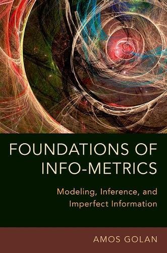 Foundations Of Infometrics Modeling Inference And Imperfect Information Amos Golan