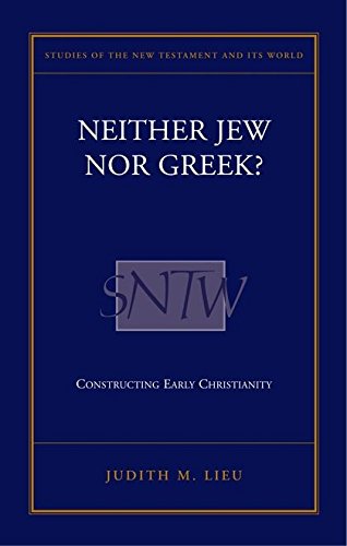 Neither Jew Nor Greek Constructing Early Christianity Judith M Lieu