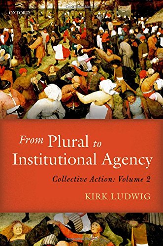 From Plural To Institutional Agency Collective Action Ii 1st Edition Kirk Ludwig