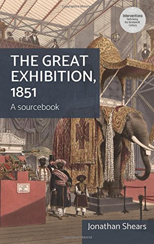 The Great Exhibition 1851 A Sourcebook Jonathon Shears