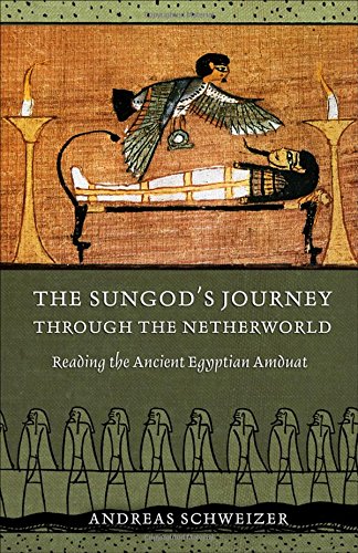 The Sungods Journey Through The Netherworld Andreas Schweizer