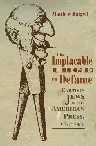 The Implacable Urge To Defame Cartoon Jews In The American Press 18771935 Matthew Baigell