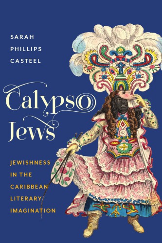Calypso Jews Jewishness In The Caribbean Literary Imagination Sarah Phillips Casteel