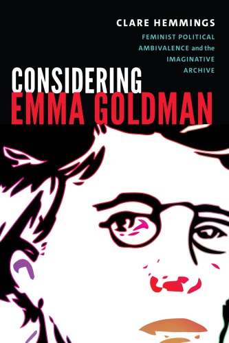 Considering Emma Goldman Feminist Political Ambivalence And The Imaginative Archive Clare Hemmings