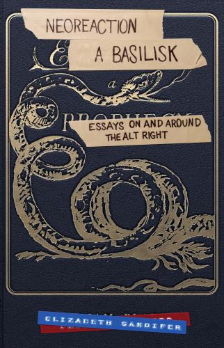 Neoreaction A Basilisk Essays On And Around The Altright 2 Revised Elizabeth Sandifer