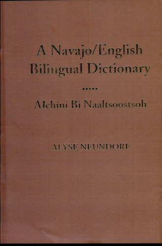 A Navajoenglish Bilingual Dictionary Chn Bi Naaltsoostsoh Alyse Neundorf