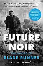 Future Noir The Making Of Blade Runner 3rd Paul M Sammon