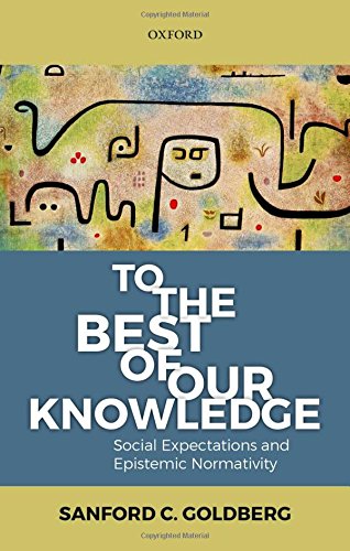 To The Best Of Our Knowledge Social Expectations And Epistemic Normativity Sanford C Goldberg