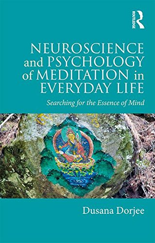 Neuroscience And Psychology Of Meditation In Everyday Life Searching For The Essence Of Mind 1st Edition Dusana Dorjee