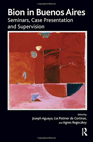 Bion In Buenos Aires Seminars Case Presentation And Supervision 1st Edition Wilfred R Bion
