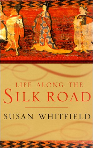Life Along The Silk Road Susan Whitfield